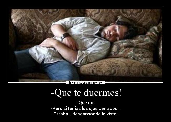 -Que te duermes! -