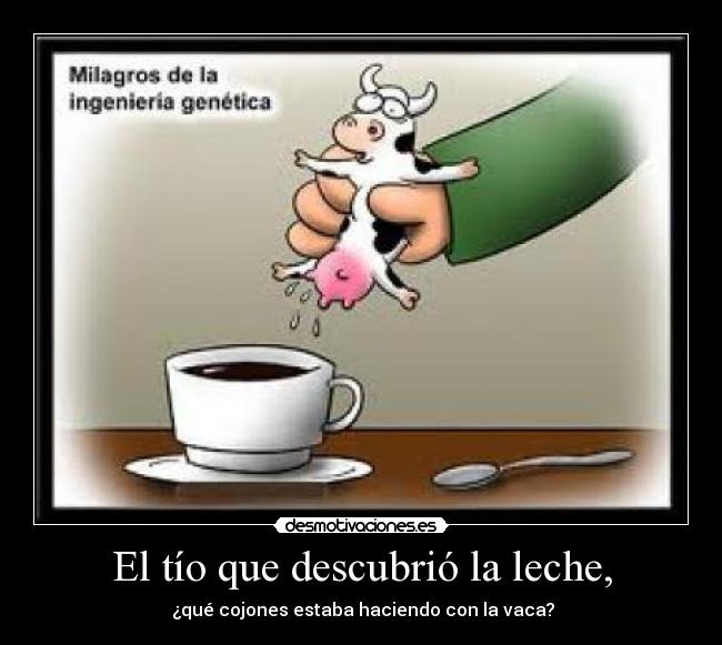 El tío que descubrió la leche, - 