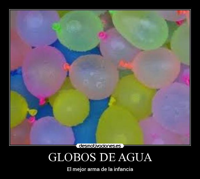 GLOBOS DE AGUA - El mejor arma de la infancia