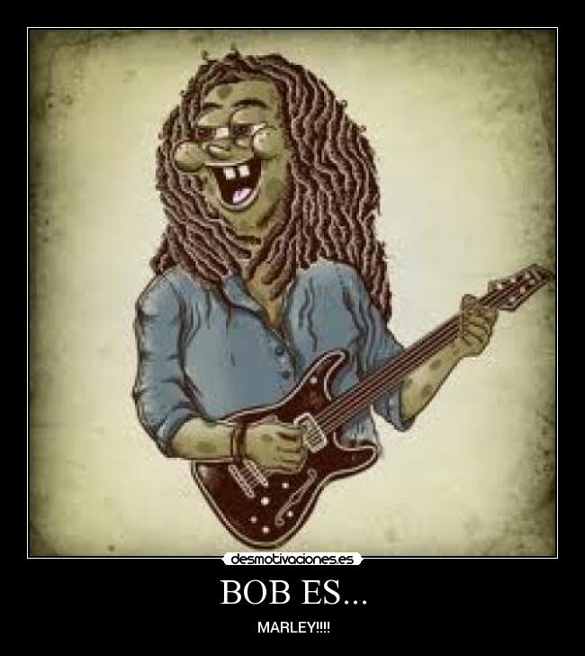 BOB ES... - MARLEY!!!!