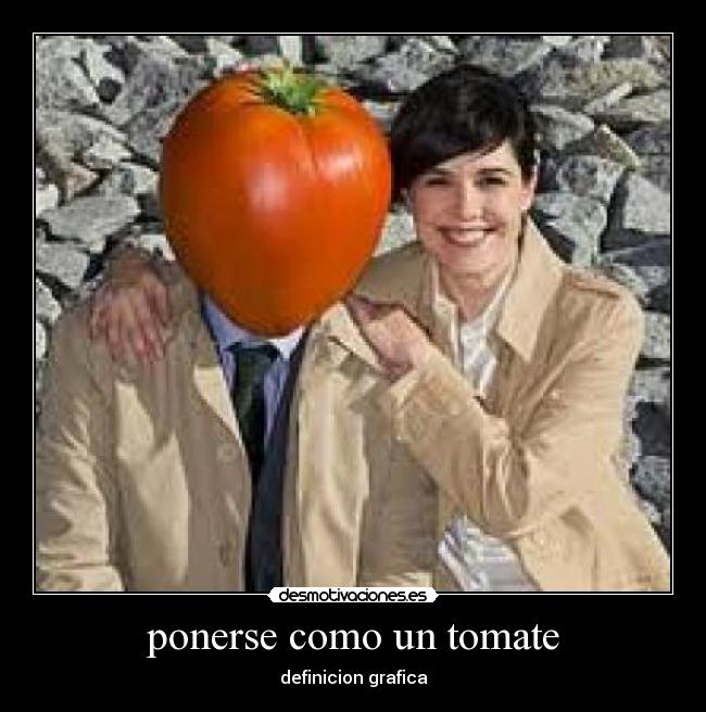 ponerse como un tomate -
