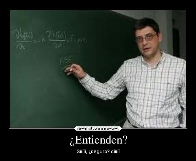 ¿Entienden? - Sííííí, ¿seguro? sííííí