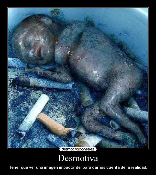 Desmotiva - Tener que ver una imagen impactante, para darnos cuenta de la realidad.