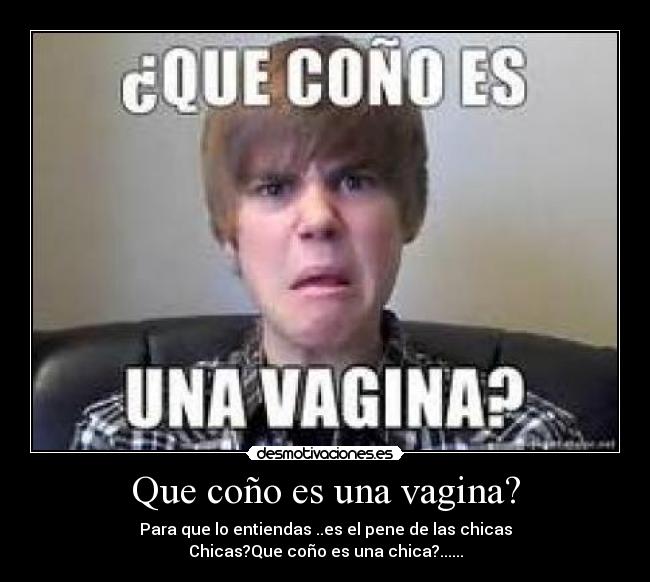 Que coño es una vagina? - Para que lo entiendas ..es el pene de las chicas
Chicas?Que coño es una chica?......