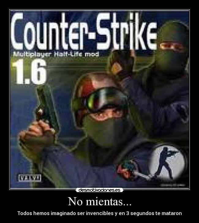 No mientas... - Todos hemos imaginado ser invencibles y en 3 segundos te mataron