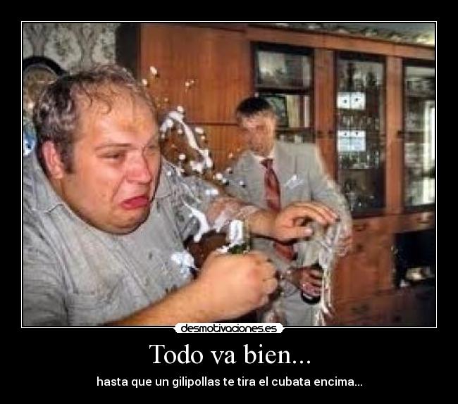 Todo va bien... - hasta que un gilipollas te tira el cubata encima...