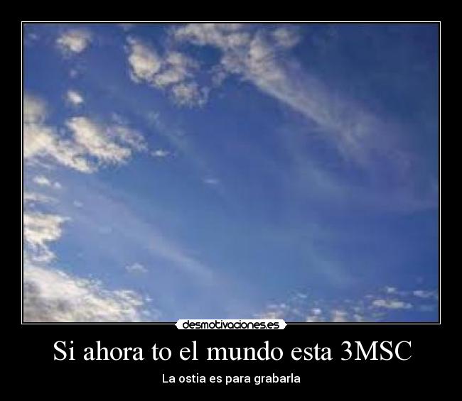 Si ahora to el mundo esta 3MSC - 