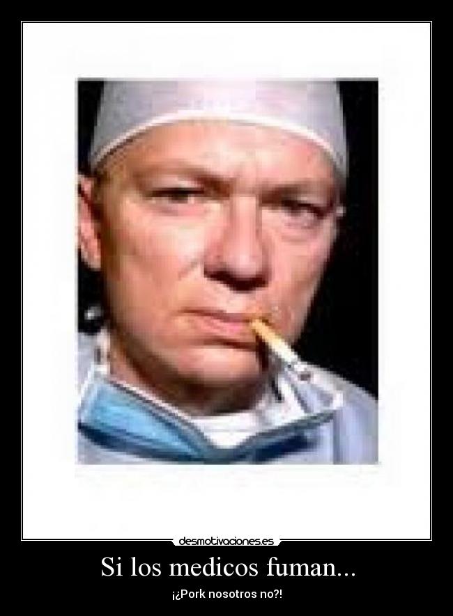 Si los medicos fuman... - ¡¿Pork nosotros no?!
