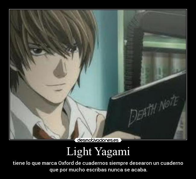 Light Yagami - tiene lo que marca Oxford de cuadernos siempre desearon un cuaderno
que por mucho escribas nunca se acaba.