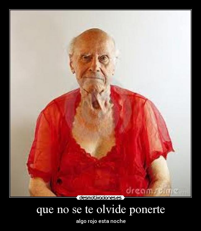 que no se te olvide ponerte -