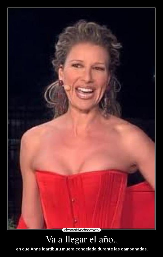 Va a llegar el año.. - en que Anne Igartiburu muera congelada durante las campanadas.