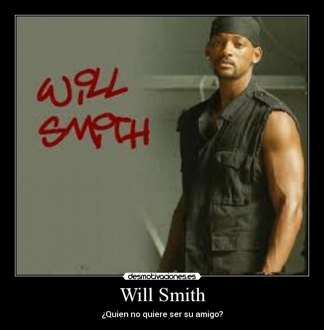 Will Smith - ¿Quien no quiere ser su amigo?