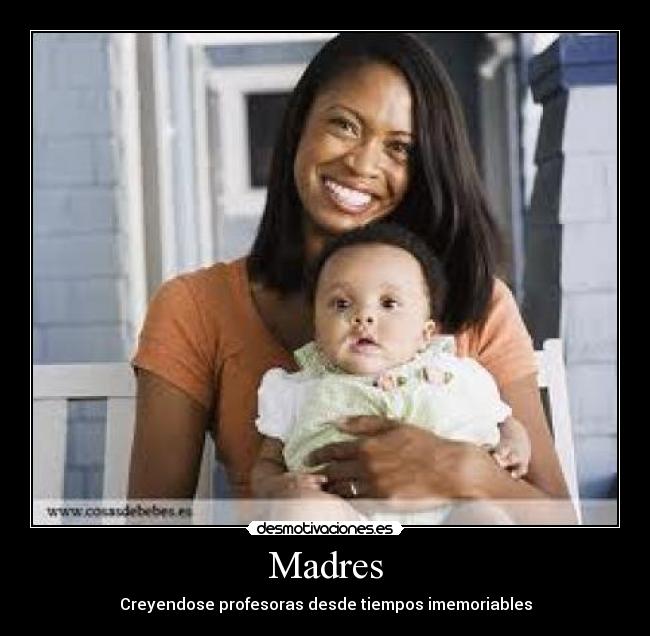 Madres - Creyendose profesoras desde tiempos imemoriables