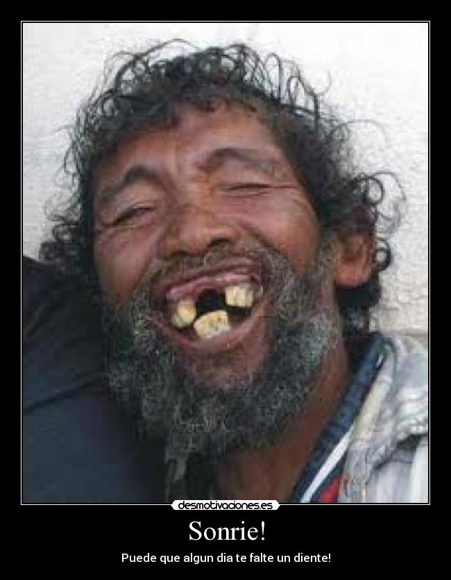 Sonrie! - Puede que algun dia te falte un diente!