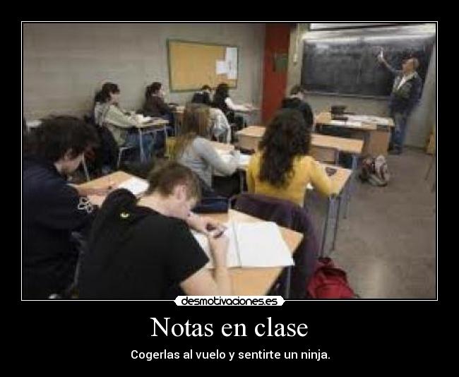 Notas en clase - Cogerlas al vuelo y sentirte un ninja.