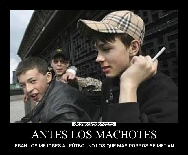 ANTES LOS MACHOTES - 