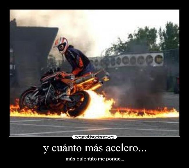 y cuánto más acelero... - 