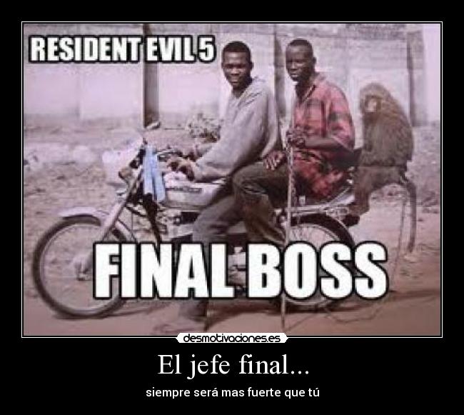 El jefe final... -