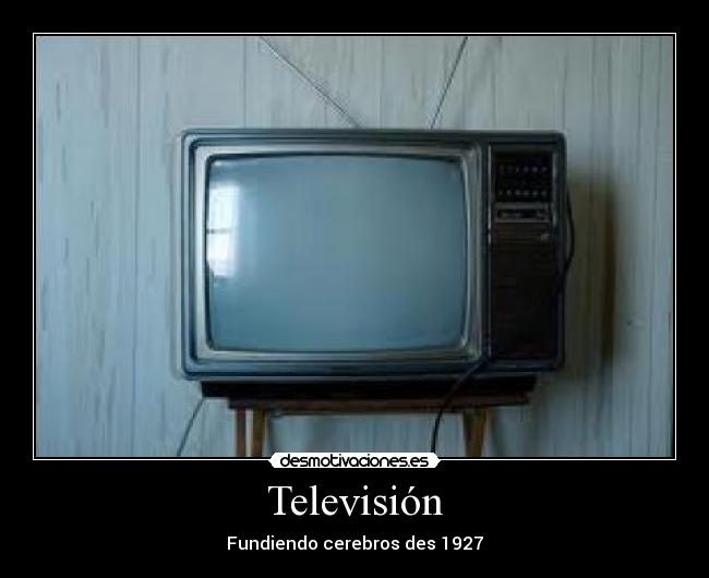 Televisión - Fundiendo cerebros des 1927