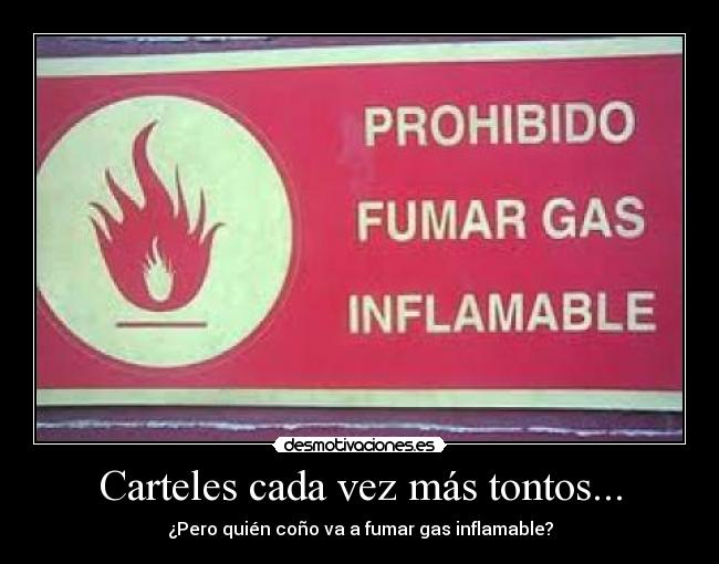 Carteles cada vez más tontos... - ¿Pero quién coño va a fumar gas inflamable?