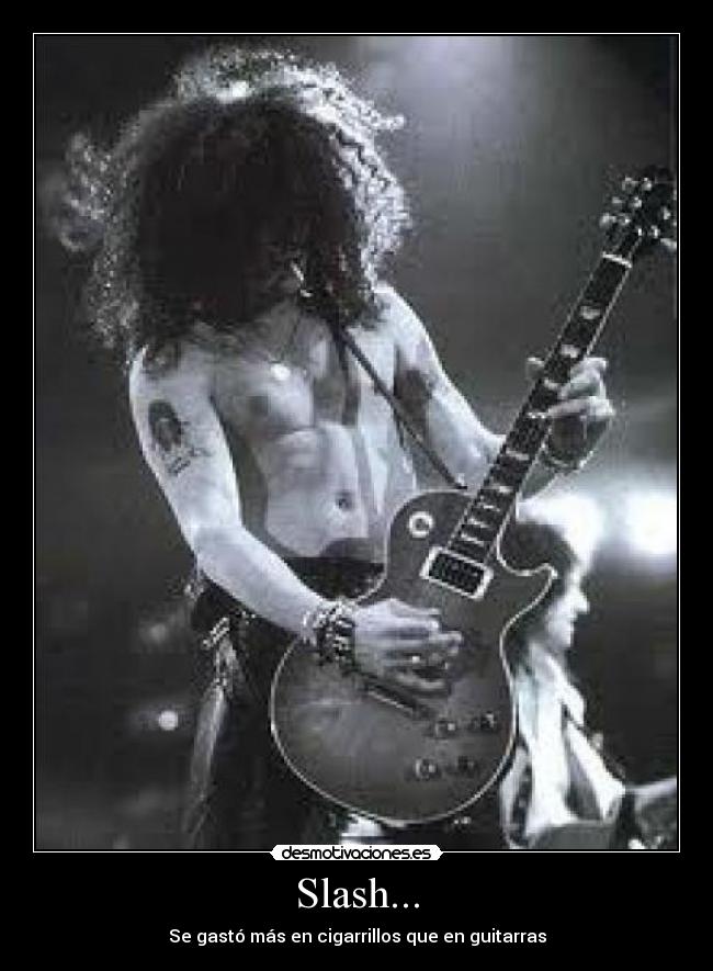 Slash... - Se gastó más en cigarrillos que en guitarras