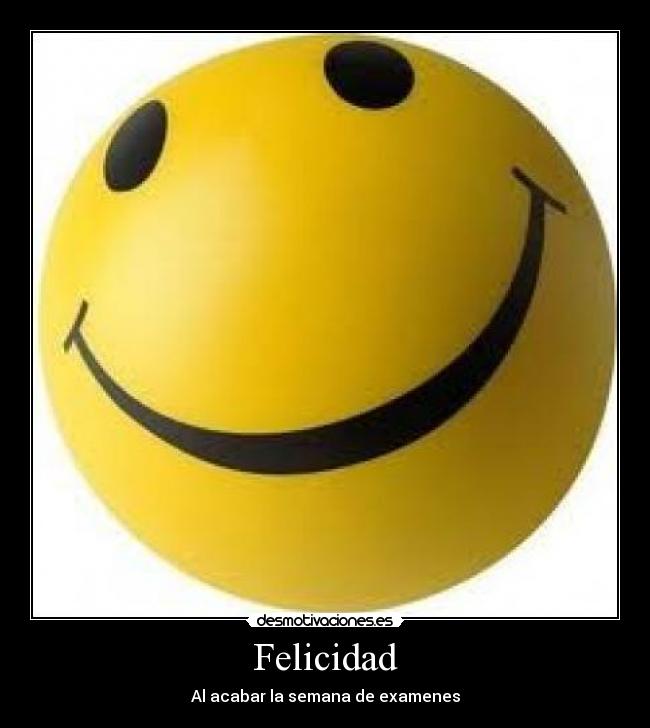 Felicidad - Al acabar la semana de examenes