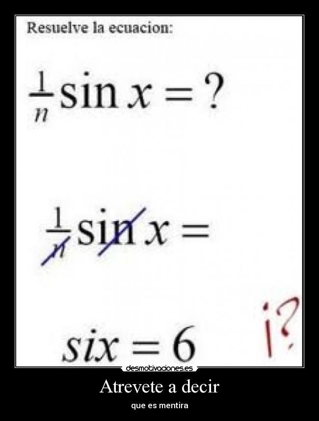 Atrevete a decir - que es mentira