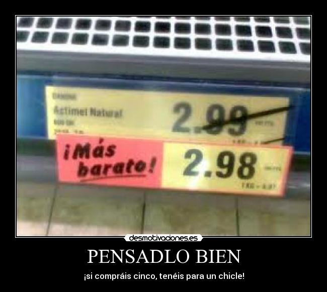 PENSADLO BIEN - ¡si compráis cinco, tenéis para un chicle!