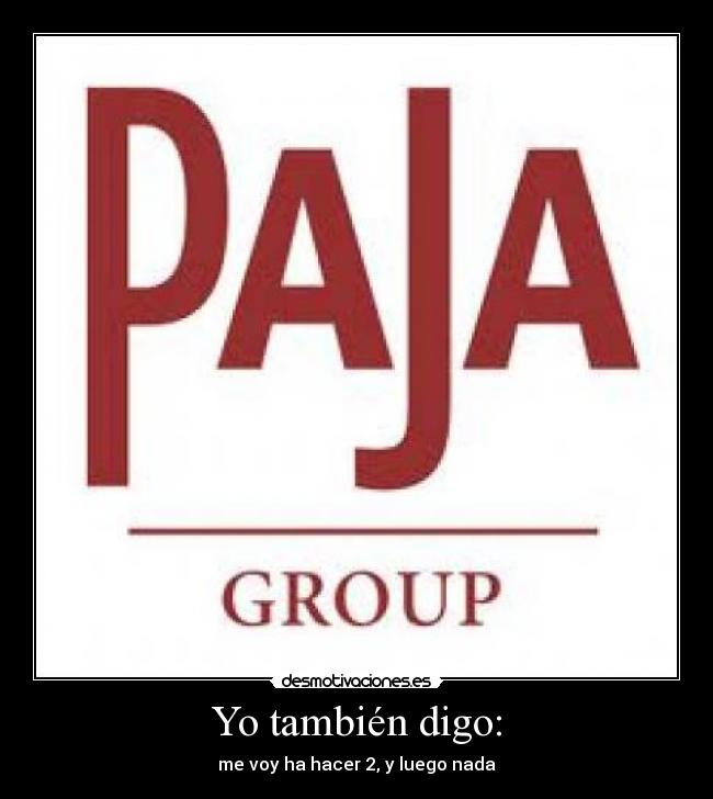 Yo también digo: - me voy ha hacer 2, y luego nada