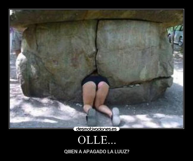 OLLE... - QIIIEN A APAGADO LA LUUZ?