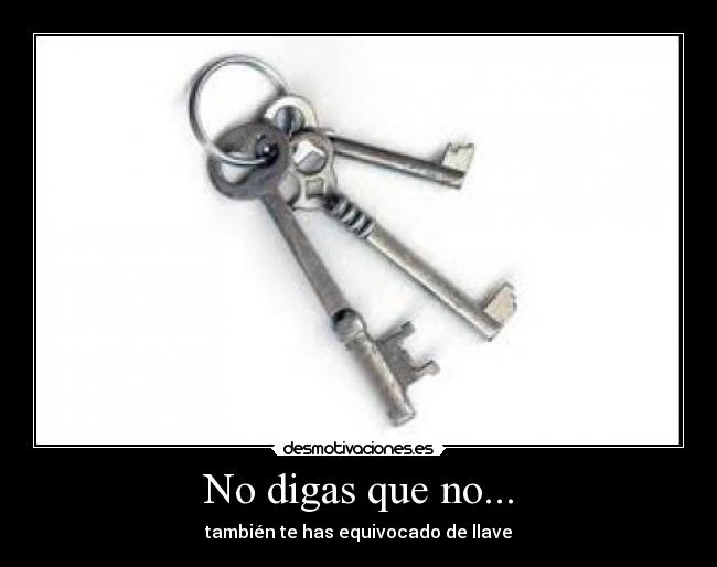 No digas que no... - también te has equivocado de llave