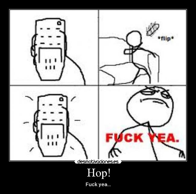 Hop! - Fuck yea...