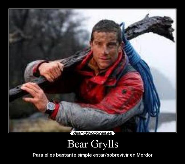 Bear Grylls - Para el es bastante simple estar/sobrevivir en Mordor