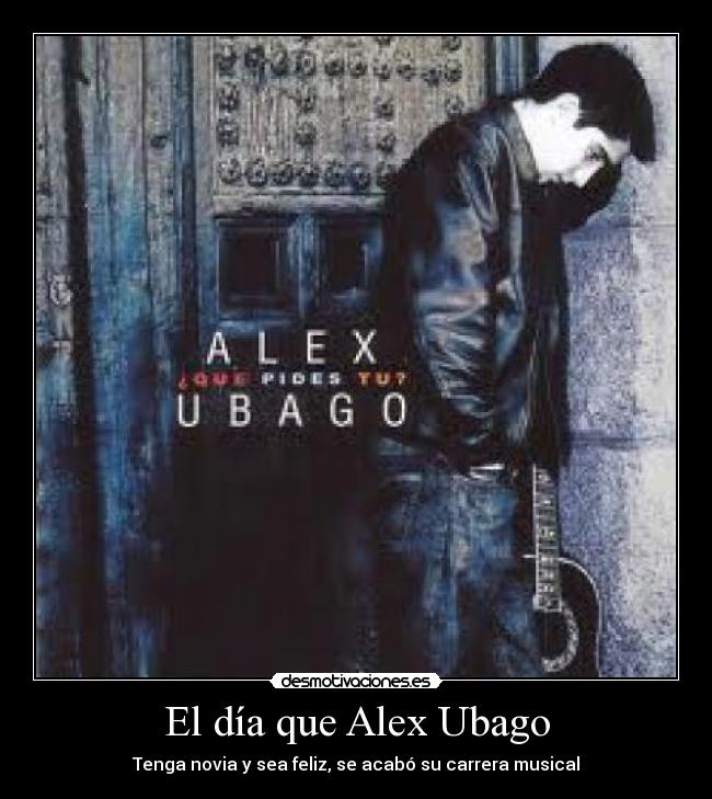 El día que Alex Ubago -