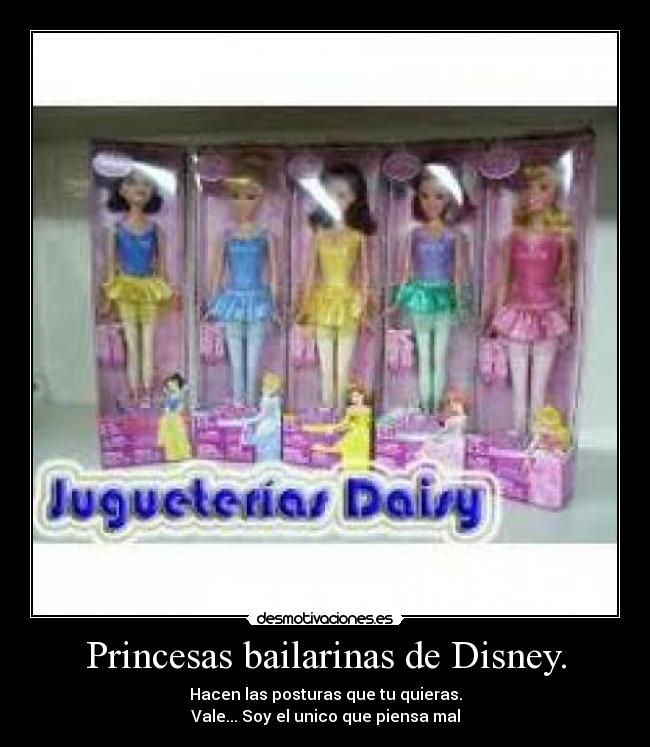 Princesas bailarinas de Disney. - Hacen las posturas que tu quieras.
Vale... Soy el unico que piensa mal