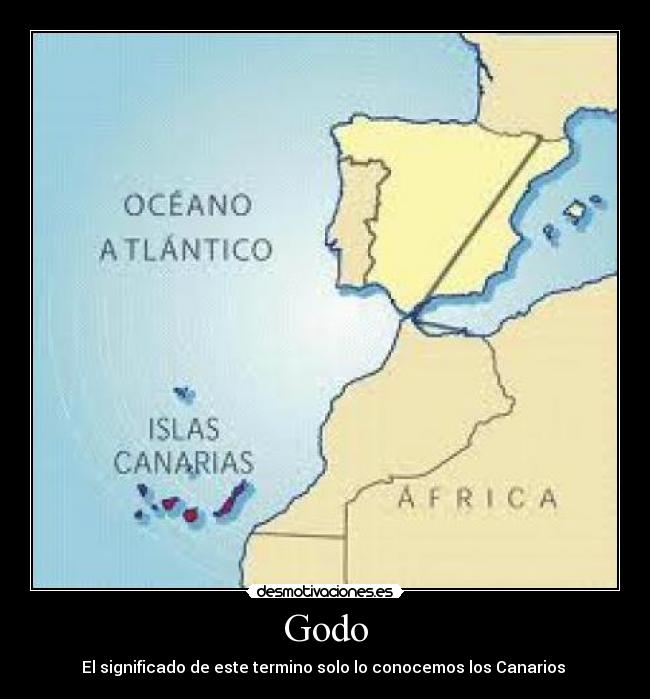 Godo - El significado de este termino solo lo conocemos los Canarios