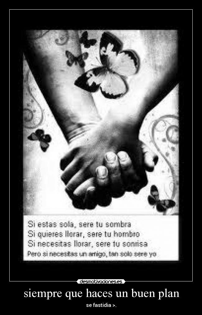 siempre que haces un buen plan - se fastidia >.