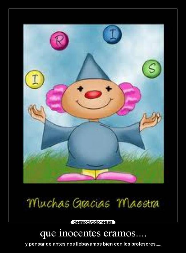 que inocentes eramos.... -