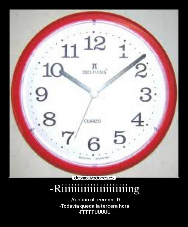 -Riiiiiiiiiiiiiiiiiiiiing - -¡Yuhuuu al recreoo! :D
-Todavía queda la tercera hora
-FFFFFUUUUU
