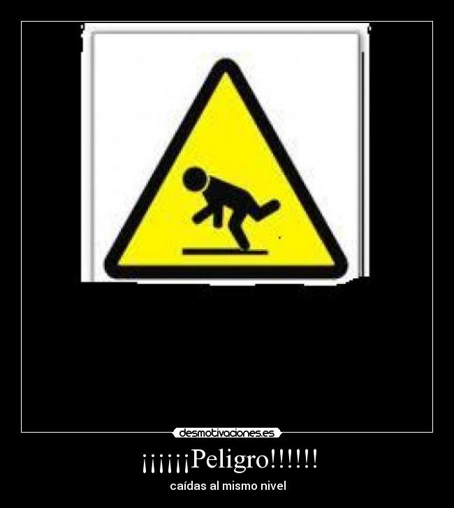 ¡¡¡¡¡¡Peligro!!!!!! - caídas al mismo nivel