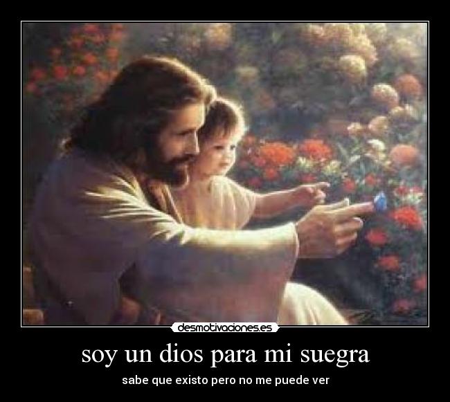 soy un dios para mi suegra - sabe que existo pero no me puede ver