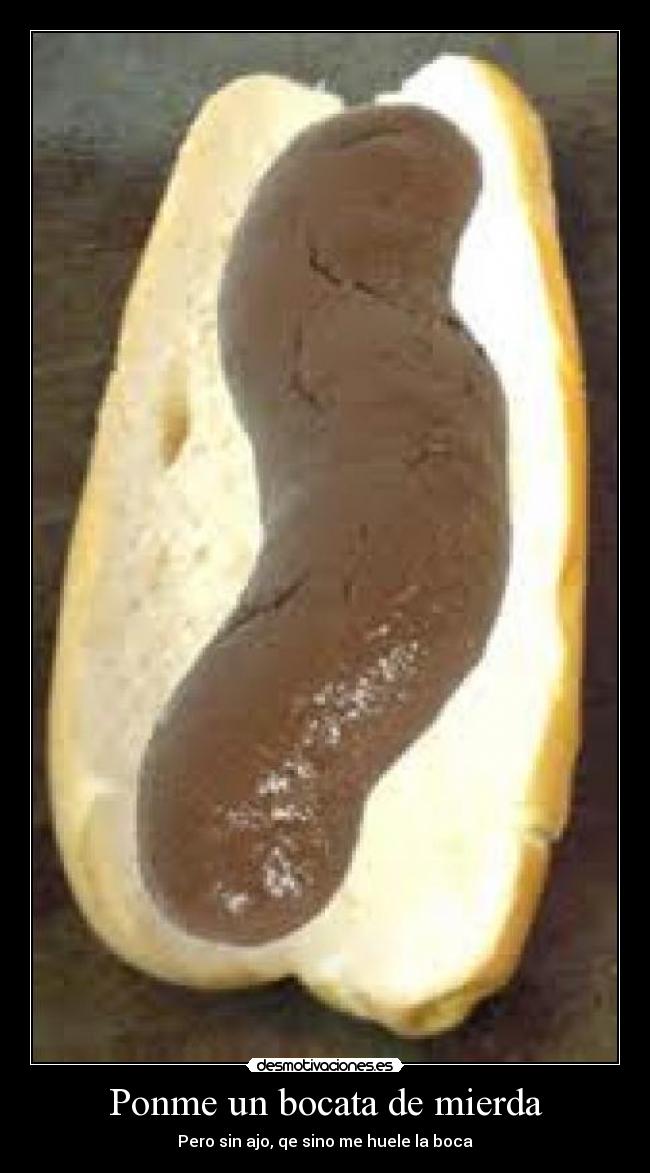 Ponme un bocata de mierda -