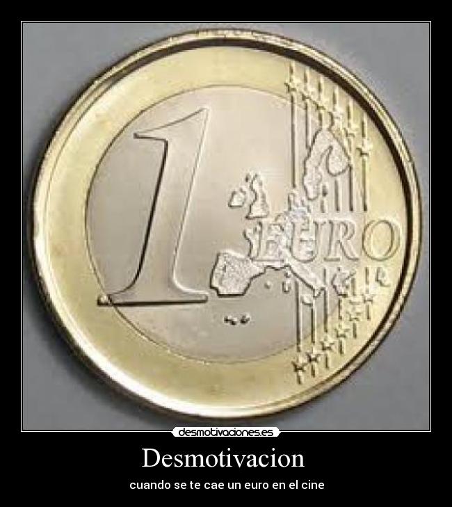 Desmotivacion  - cuando se te cae un euro en el cine