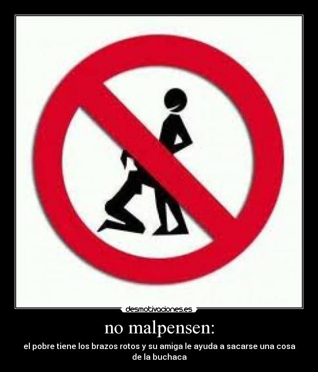 no malpensen: - el pobre tiene los brazos rotos y su amiga le ayuda a sacarse una cosa de la buchaca