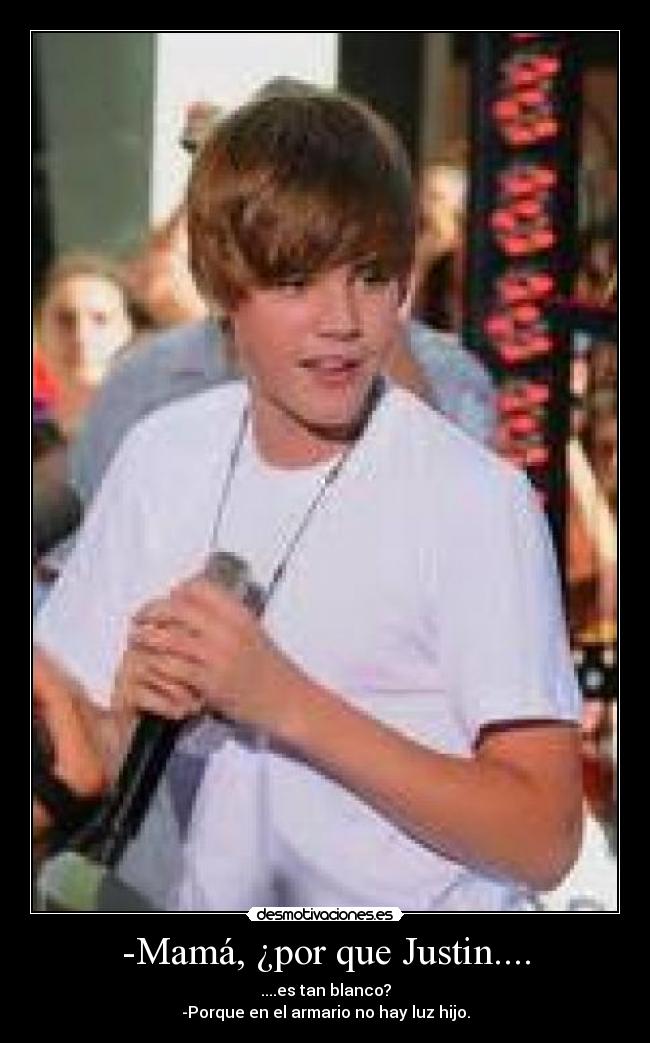 -Mamá, ¿por que Justin.... - 