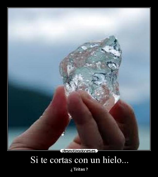 Si te cortas con un hielo... -