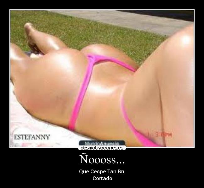 Ñoooss... - Que Cespe Tan Bn
Cortado