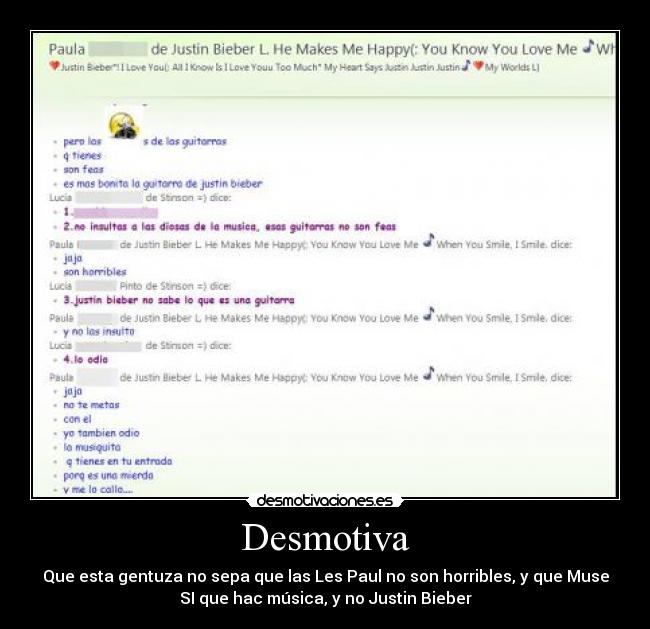 Desmotiva - Que esta gentuza no sepa que las Les Paul no son horribles, y que Muse
SI que hac música, y no Justin Bieber
