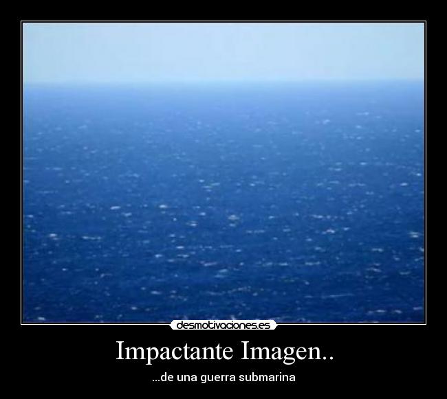 Impactante Imagen.. - ...de una guerra submarina