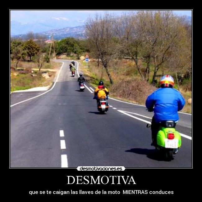 DESMOTIVA - que se te caigan las llaves de la moto  MIENTRAS conduces